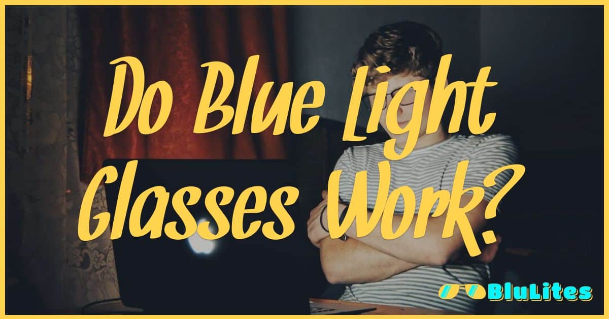 Do Blue Light Glasses Work?