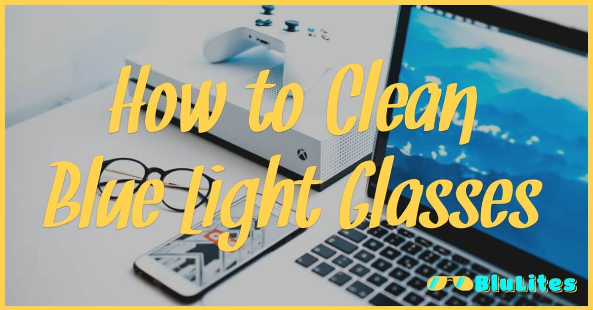 How to Clean Blue Light Glasses
