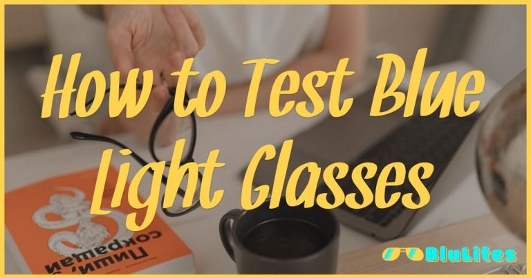 How To Test Blue Light Glasses Your Essential Guide To Ensuring Optimal Performance 2720